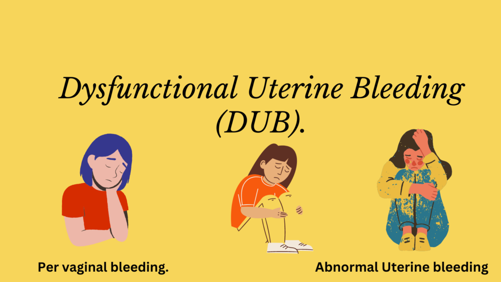 Dysfunctional Uterine Bleeding (DUB)