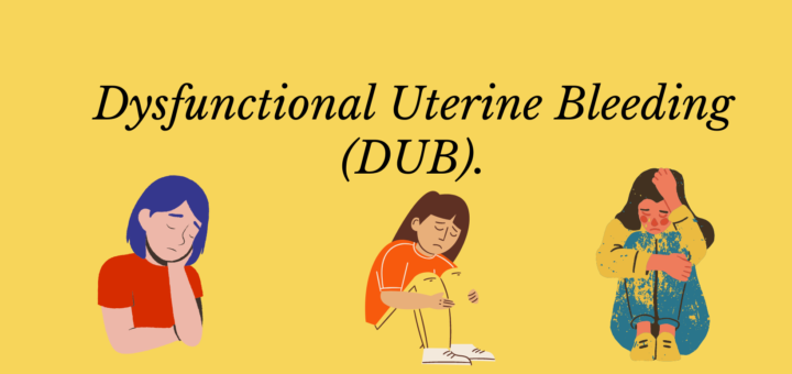 Dysfunctional Uterine Bleeding (DUB)