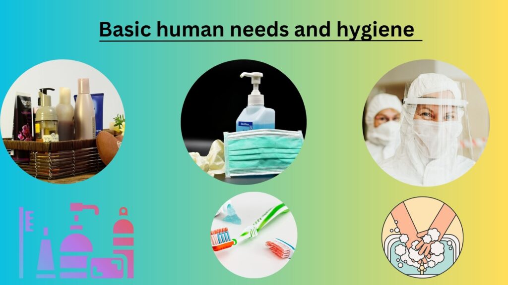 Basic human needs and hygiene